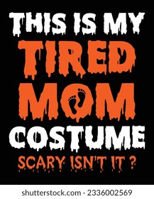 This Is My Tired Mom Costume Scary Isn't It  Halloween October 31 T-shirt Print Template  