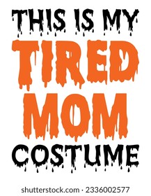 This Is My Tired Mom Costume  Halloween October 31 T-shirt Print Template  