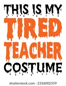 This Is My Tired Teacher Costume  Halloween October 31 T-shirt Print Template  