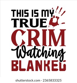 this is my true crim watching blankeg True Crime T-Shirt Design Vector file