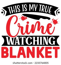 This is My True Crime Watching Blanket T shirt design Vector File