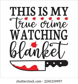 this is my true crime watching blanket svg design, true crime svg design, true crime, t-shirt design, svg. 