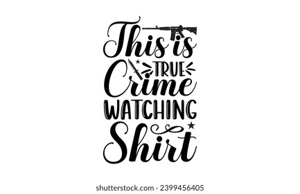 This Is My True Crime Watching Blanket- True Crime t- shirt design, Hand drawn lettering phrase, for Cutting Machine, Silhouette Cameo, Cricut Vector illustration Template.