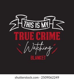 This is my true crime watching blanket. Criminal Investigation design. Forensic Scientist typography vintage grunge with slogan.