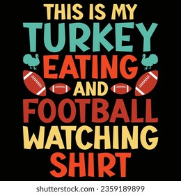This Is My Turkey Eating And Football Watching Shirt Thanksgiving T-shirt Design svg