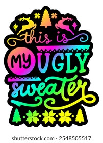 this is my ugly christmas sweater merry christmas colorful bright rainbow graphic design