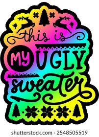 this is my ugly christmas sweater merry christmas colorful bright rainbow graphic design