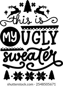 this is my ugly christmas sweater merry christmas black vector graphic design and cut file