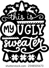 this is my ugly christmas sweater merry christmas black vector graphic design and cut file