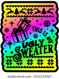 this is my ugly christmas sweater merry christmas greeting rainbow colorful bright vibrant graphic design