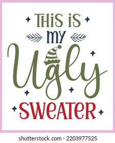 This is my ugly sweater. Funny Christmas quote and saying vector. Hand drawn lettering phrase for Christmas. Good for T shirt print, poster, card, mug, and gift design.