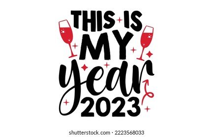 This Is My Year 2023 - Happy New Year SVG Design, Handmade calligraphy vector illustration, Illustration for prints on t-shirt and bags, posters