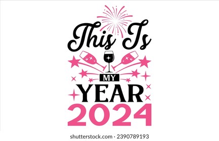 This Is My Year 2024 - Happy New Year T Shirt Design, Hand lettering inspirational quotes isolated on white background, used for prints on bags, poster, banner, flyer and mug, pillows.