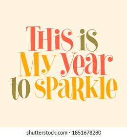 This is my year to sparkle hand-drawn lettering for Christmas time. Text for social media, print, t-shirt, card, poster, promotional gift, landing page, web design elements. Vector illustration.