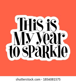 This is my year to sparkle hand-drawn lettering quote for Christmas time. Text for social media, print, t-shirt, card, poster, promotional gift, landing page, web design elements. Vector illustration