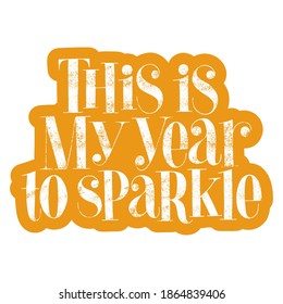 This is my year to sparkle hand-drawn lettering for Christmas time. Text for social media, print, t-shirt, card, poster, promotional gift, landing page, web design elements. Vector illustration.