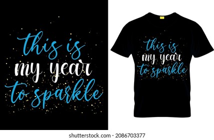 This Is My Year to Sparkle Happy New Year T shirt design - funny 2021 design - New year 2022 t-shirt design template vector and typography. Ready for t-shirt, mug, gift and other printing.