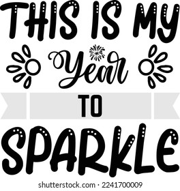 This is my year to sparkle Shirt Print Template