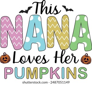 This Nana Loves Her Pumpkins, Halloween Quote Illustration, Fall T Shirt Design