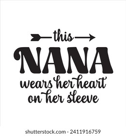 this nana wears her heart on her sleeve background inspirational positive quotes, motivational, typography, lettering design