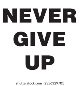 This is a Never Give Up typography design.