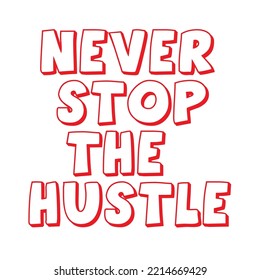 This is a Never Stop The Hustle typography design.