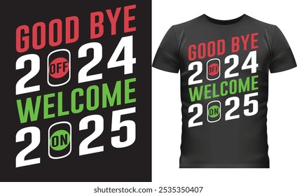 This New Year t-shirt design features bold typography with "Goodbye 2024" in red and "Welcome 2025" in green, using a clever switch motif to symbolize turning off 2024 and turning on 2025. 