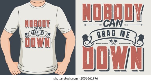 This Nobody Can Drag Me Down design is perfect for print and merchandising.
You can print this design on a T-Shirt, Hoodie, Poster, Sticker, Pillow and more merchandising according to your needs.