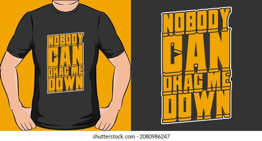 This Nobody Can Drag Me Down design is perfect for print and merchandising.
You can print this design on a T-Shirt, Hoodie, Poster, Sticker, Pillow and more merchandising according to your needs.