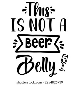 this is not a beer belly t-shirt print template, typography design for shirt, mug, iron, glass, sticker, hoodie, pillow, phone case, etc, perfect design of mothers day fathers day valentine day 