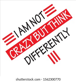 This i am a not crazy but think differently t-shirt design.