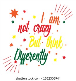 This i am not crazy but think differently t-shirt design.
