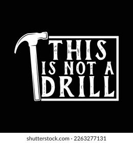 This is Not A Drill Novelty Tools Hammer Builder Woodworking Men's Funny