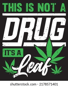 This is not a drug it's a leaf, Cannabis T-shirt Design