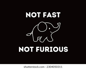 This 'not fast not furios' design can be used as a print on t-shirts, office, home and room wall decorations.