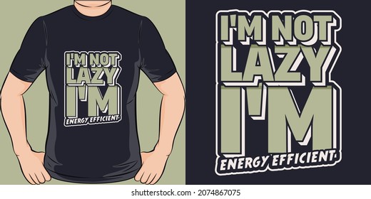 This I'm Not Lazy I'm Energy Efficient design is perfect for print and merchandising.
You can print this design on a T-Shirt, Hoodie, Poster, Sticker and more merchandising according to your needs.