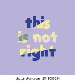 this is not right slices text graphic design quote on blue. For design shirts, poster, gift, or other printing press. Motivation quote vector illustrations.