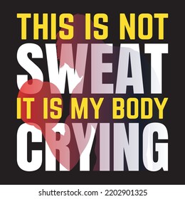 This is not sweat it is my body crying typography design