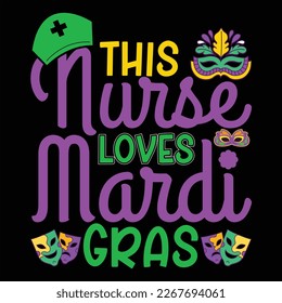 This Nurse Loves Mardi Gras, Mardi Gras shirt print template, Typography design for Carnival celebration, Christian feasts, Epiphany, culminating  Ash Wednesday, Shrove Tuesday.
