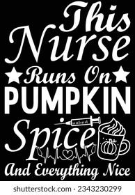 This nurse runs on pumpkin spice and everything nice vector art design, eps file. design file for t-shirt. SVG, EPS cuttable design file