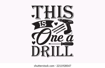 This is one a drill - Carpenter typography design, Sports SVG Design, Sports typography t-shirt design, For stickers, Templet, mugs, etc. Vector EPS Editable Files.