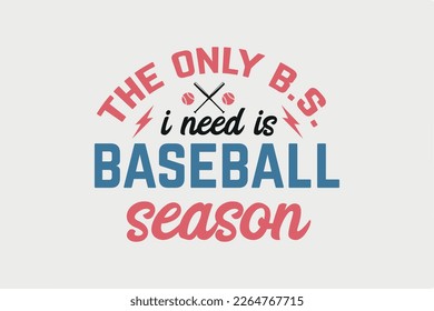 This Only B.S. I need is Baseball Season Retro Baseball Typography T shirt design