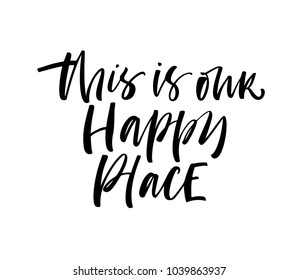 This is our happy place phrase. Ink illustration. Modern brush calligraphy. Isolated on white background.