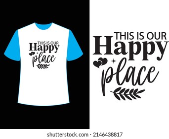 this is our happy place t shirt design.