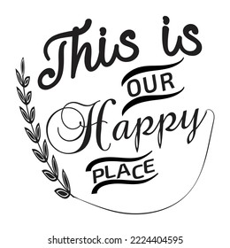 This is our Happy Place. .Thanksgiving Typography design. Typography, Illustration, Vector. 