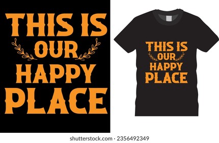 This is our happy place, Trendy Thanksgiving T-shirt Design. funny Thanksgiving t shirts design vector illustration. Thanksgiving turkey Lovers best t shirts design ready for any printable item.