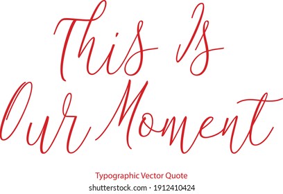 This Is Our Moment Typescript Cursive Typography Red Color Text Quote