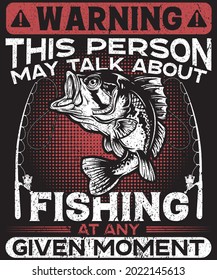 This person may talk about fishing t-shirt design for fishing lovers