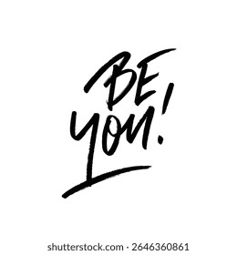 This phrase Be You encourages individuals to embrace their unique qualities