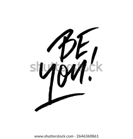 This phrase Be You encourages individuals to embrace their unique qualities